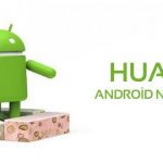 Huawei Android 7.0 Nougat Güncellemesi Ne Zaman