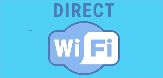WiFi Direct Nedir, WiFi Direct Telefonda Nasıl Kullanılır