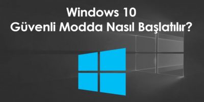 Windows 10’u güvenli modda nasıl başlatabilirsiniz?